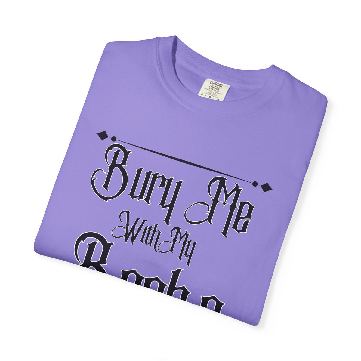 Bury Me With My Books Unisex Garment-Dyed T-shirt